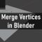 merge vertices in blender